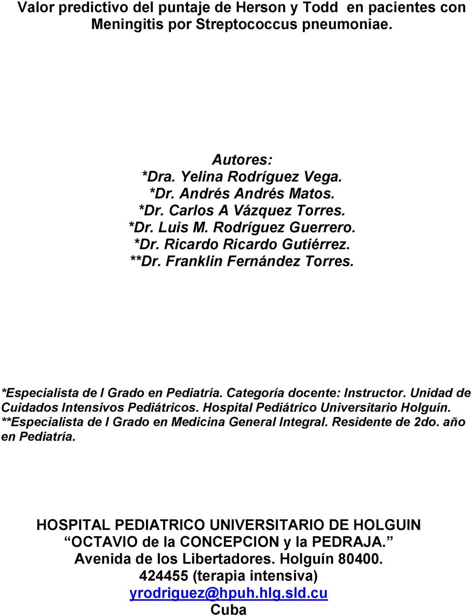 Unidad de Cuidados Intensivos Pediátricos. Hospital Pediátrico Universitario Holguín. **Especialista de I Grado en Medicina General Integral. Residente de 2do. año en Pediatría.