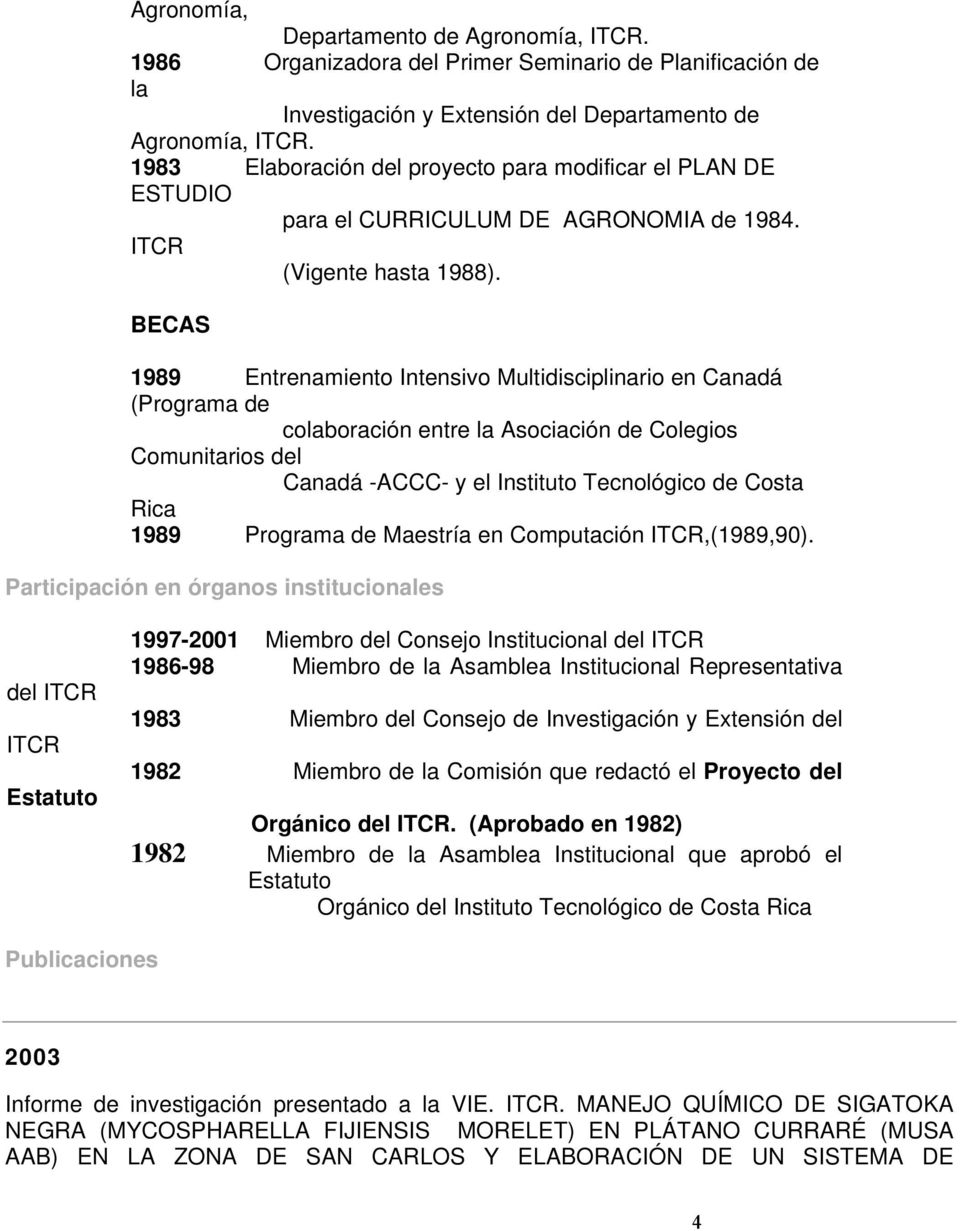 BECAS 1989 Entrenamiento Intensivo Multidisciplinario en Canadá (Programa de colaboración entre la Asociación de Colegios Comunitarios del Canadá -ACCC- y el Instituto Tecnológico de Costa Rica 1989