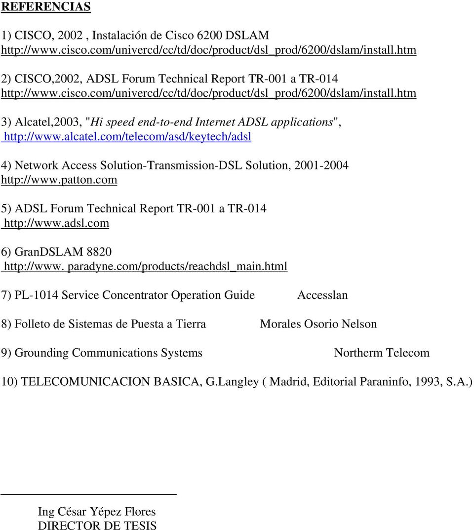htm 3) Alcatel,2003, "Hi speed end-to-end Internet ADSL applications", http://www.alcatel.com/telecom/asd/keytech/adsl 4) Network Access Solution-Transmission-DSL Solution, 2001-2004 http://www.