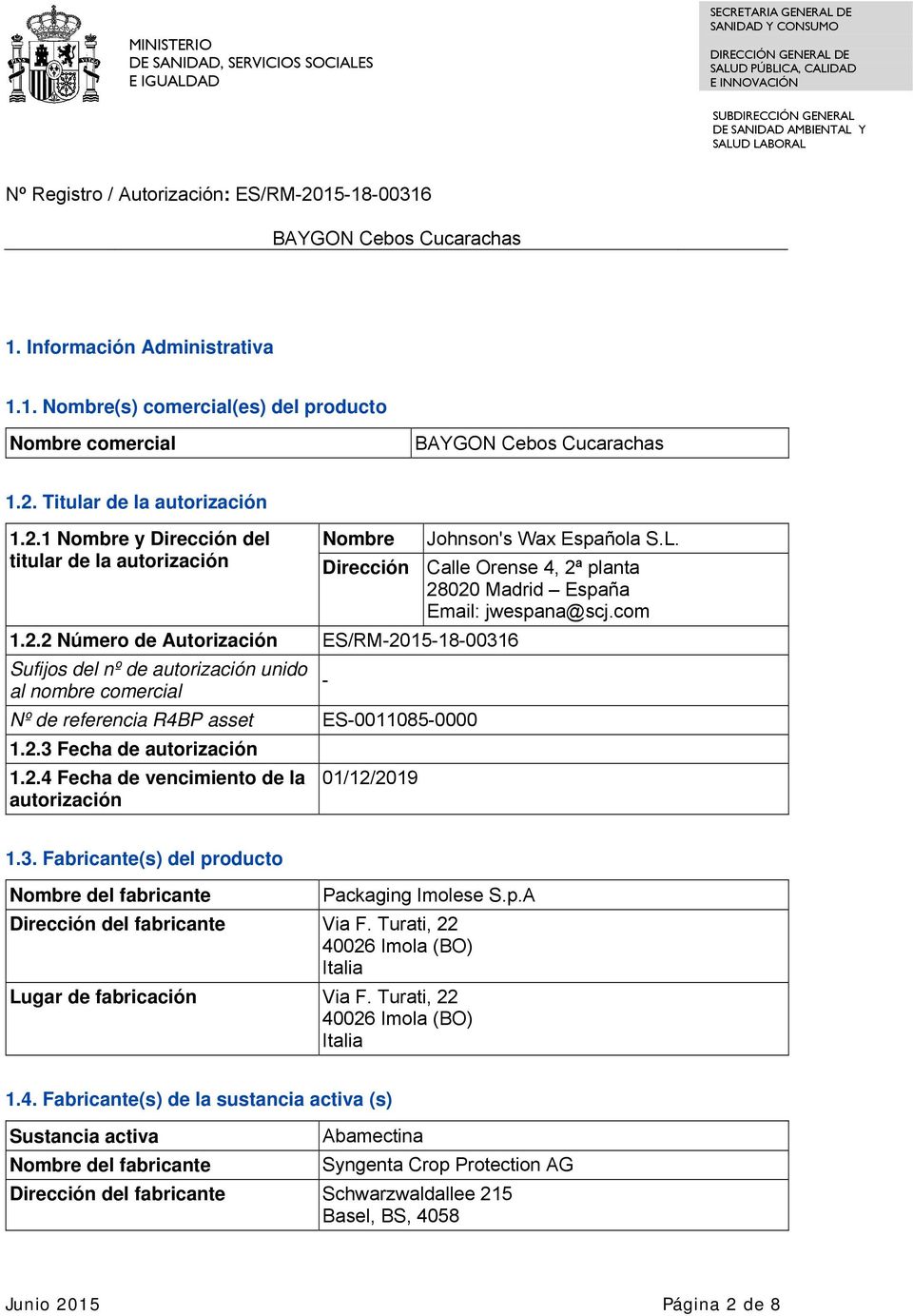planta 28020 Madrid España Email: jwespana@scj.com 1.2.2 Número de Autorización ES/RM-2015-18-00316 Sufijos del nº de autorización unido al nombre comercial - Nº de referencia R4BP asset ES-0011085-0000 1.