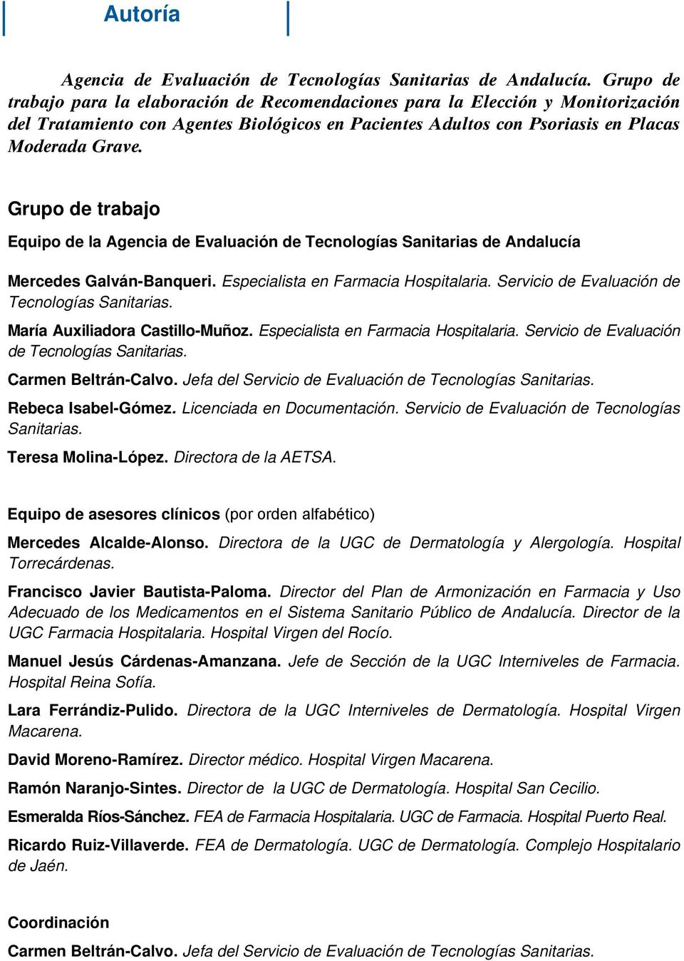Grupo de trabajo Equipo de la Agencia de Evaluación de Tecnologías Sanitarias de Andalucía Mercedes Galván-Banqueri. Especialista en Farmacia Hospitalaria.