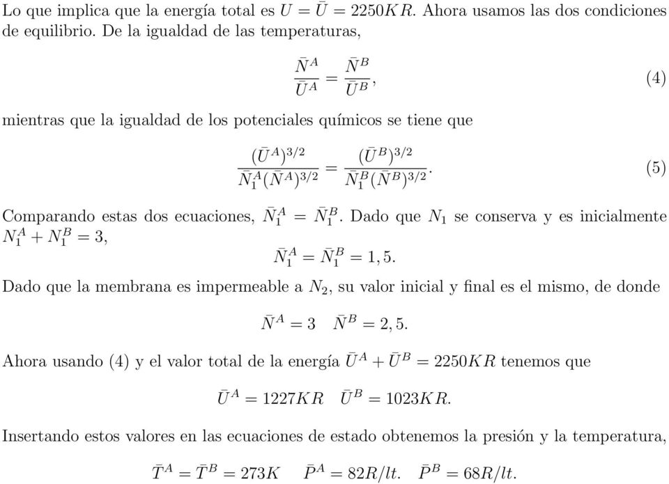 (5) B ) 3/2 A Comparando estas dos ecuaciones, N 1 = N 1 B. Dado que N 1 se conserva y es inicialmente N1 A + N1 B = 3, N 1 A = N 1 B = 1, 5.