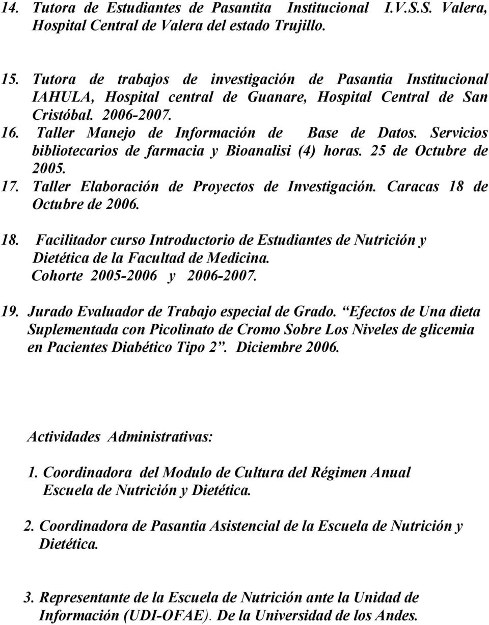 Servicios bibliotecarios de farmacia y Bioanalisi (4) horas. 25 de Octubre de 2005. 17. Taller Elaboración de Proyectos de Investigación. Caracas 18 