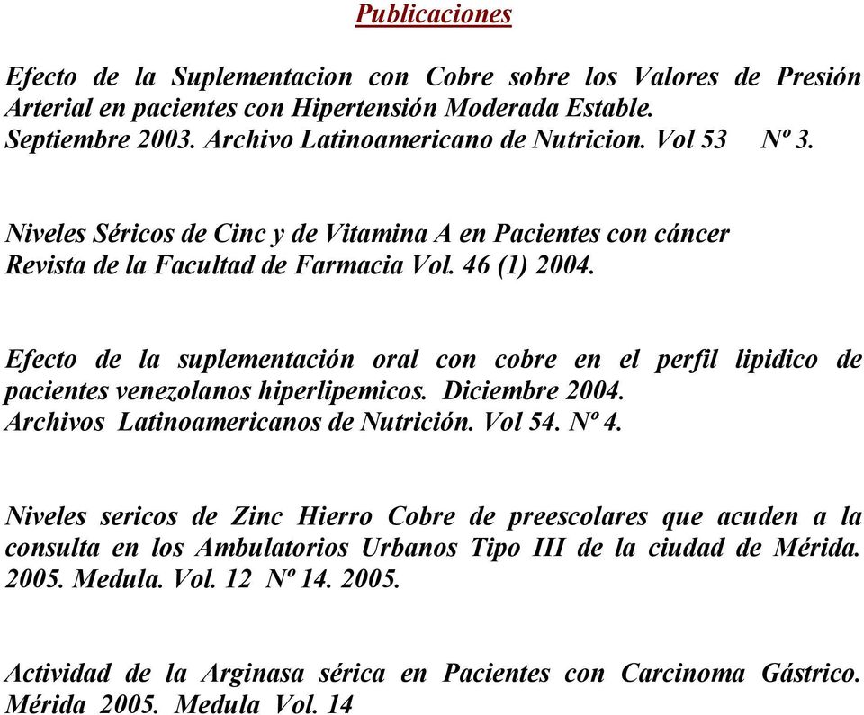 Efecto de la suplementación oral con cobre en el perfil lipidico de pacientes venezolanos hiperlipemicos. Diciembre 2004. Archivos Latinoamericanos de Nutrición. Vol 54. Nº 4.