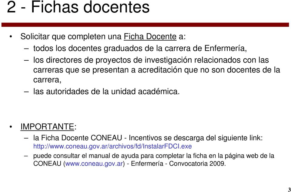 unidad académica. IMPORTANTE: la Ficha Docente CONEAU - Incentivos se descarga del siguiente link: http://www.coneau.gov.