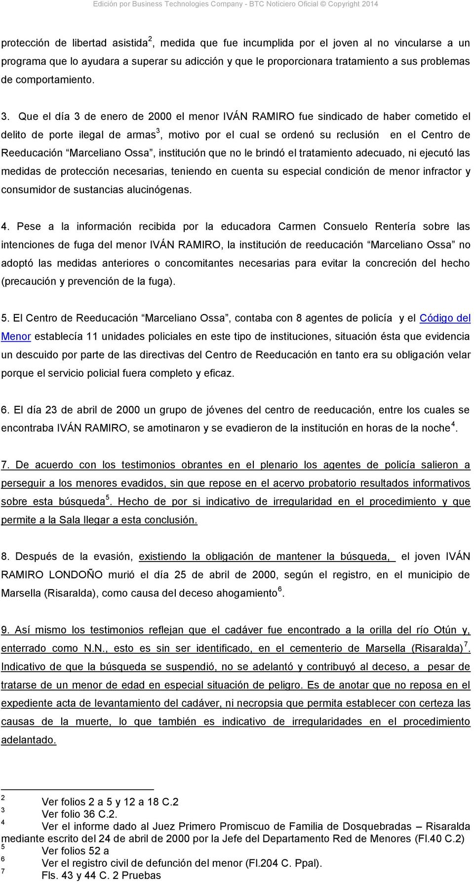 Que el día 3 de enero de 2000 el menor IVÁN RAMIRO fue sindicado de haber cometido el delito de porte ilegal de armas 3, motivo por el cual se ordenó su reclusión en el Centro de Reeducación
