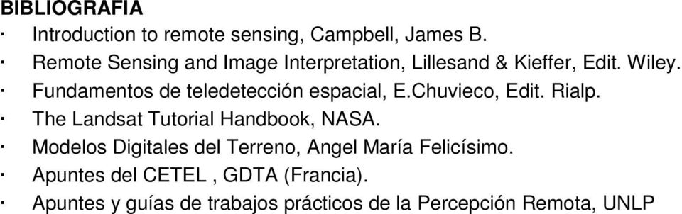 Fundamentos de teledetección espacial, E.Chuvieco, Edit. Rialp. The Landsat Tutorial Handbook, NASA.