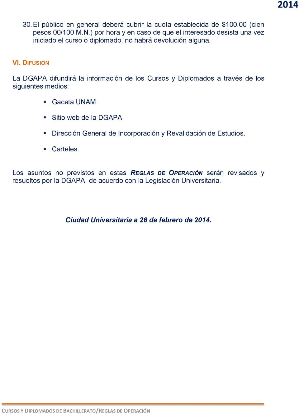 DIFUSIÓN La DGAPA difundirá la información de los Cursos y Diplomados a través de los siguientes medios: Gaceta UNAM. Sitio web de la DGAPA.