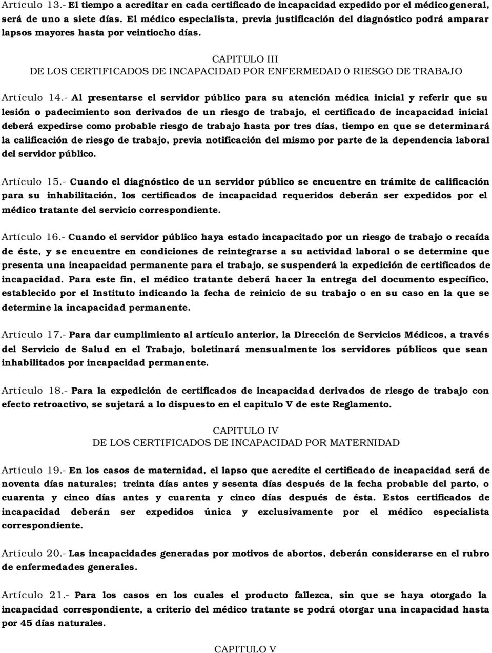 CAPITULO III DE LOS CERTIFICADOS DE INCAPACIDAD POR ENFERMEDAD 0 RIESGO DE TRABAJO Artículo 14.