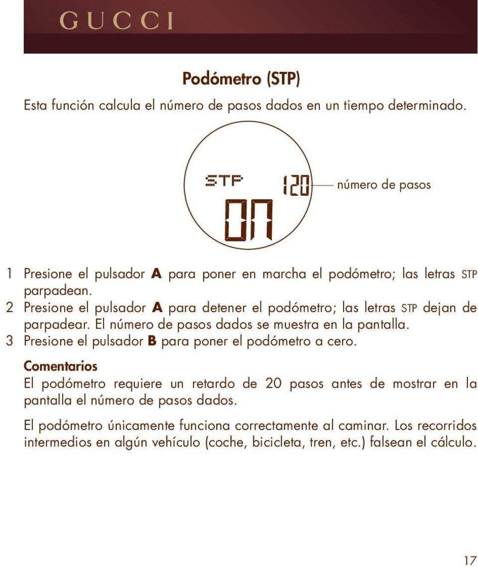 2 Presione el pulsador para detener el podómetro; las letras STP dejan de parpadear. El número de pasos dados se muestra en la pantalla.