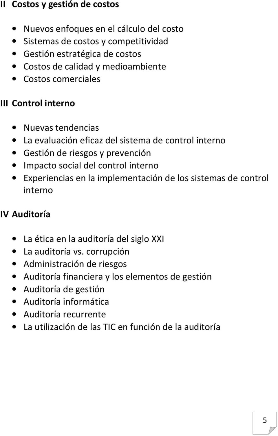interno Experiencias en la implementación de los sistemas de control interno IV Auditoría La ética en la auditoría del siglo XXI La auditoría vs.