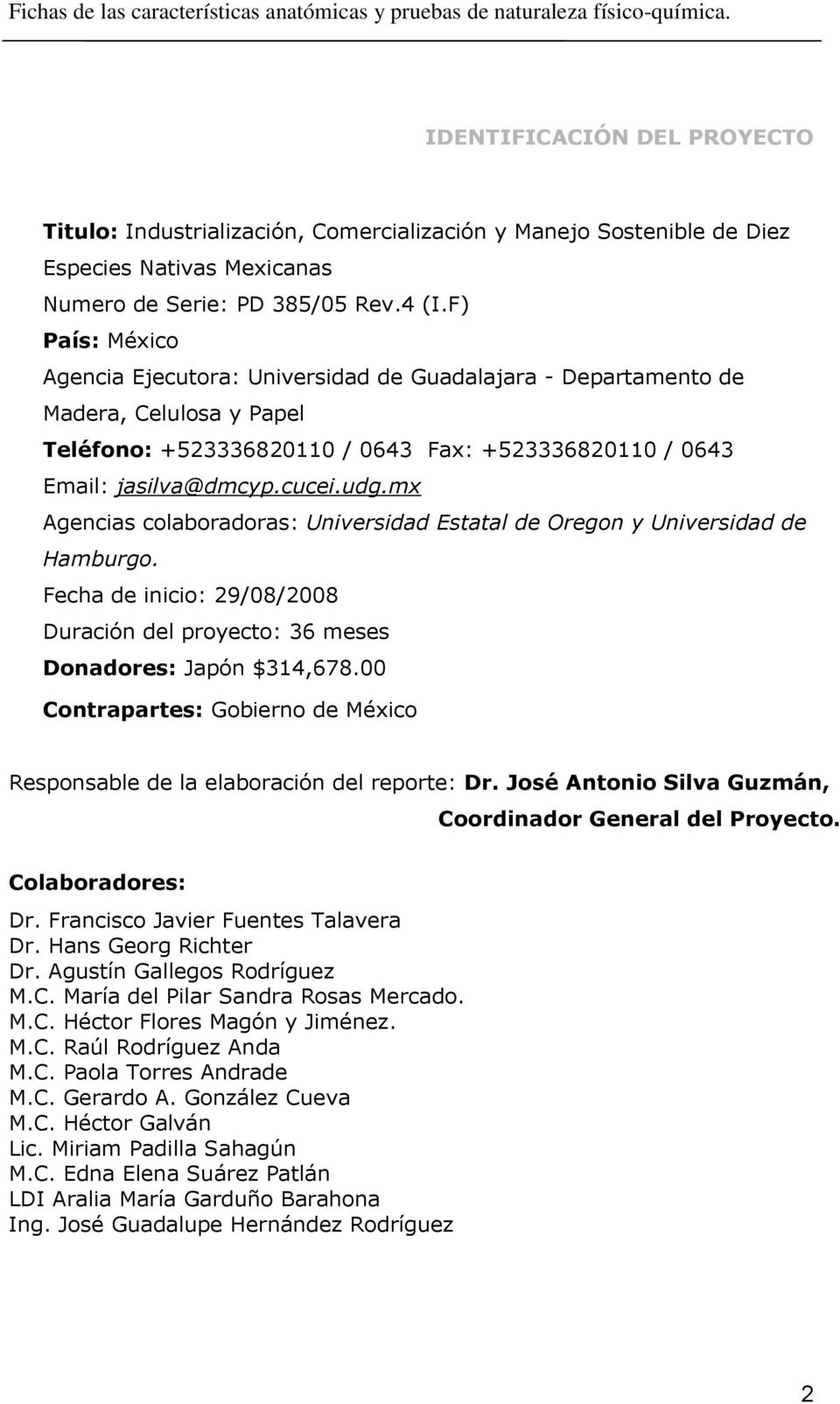 F) País: México Agencia Ejecutora: Universidad de Guadalajara - Departamento de Madera, Celulosa y Papel Teléfono: +523336820110 / 0643 Fax: +523336820110 / 0643 Email: jasilva@dmcyp.cucei.udg.