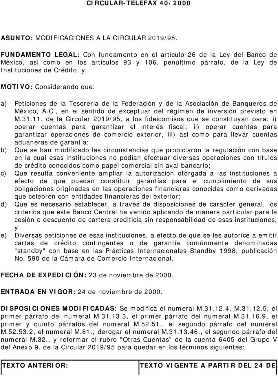que: a) Peticiones de la Tesorería de la Federación y de la Asociación de Banqueros de México, A.C., en el sentido de exceptuar del régimen de inversión previsto en M.31.11.