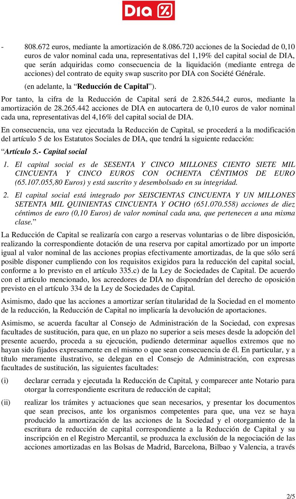 acciones) del contrato de equity swap suscrito por DIA con Société Générale. (en adelante, la Reducción de Capital ). Por tanto, la cifra de la Reducción de Capital será de 2.826.
