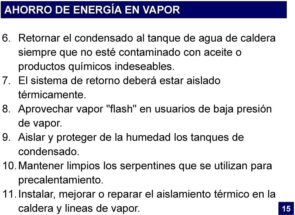 7. El sistema de retorno deberá estar aislado térmicamente. 8. Aprovechar vapor "flash" en usuarios de baja presión de vapor. 9.