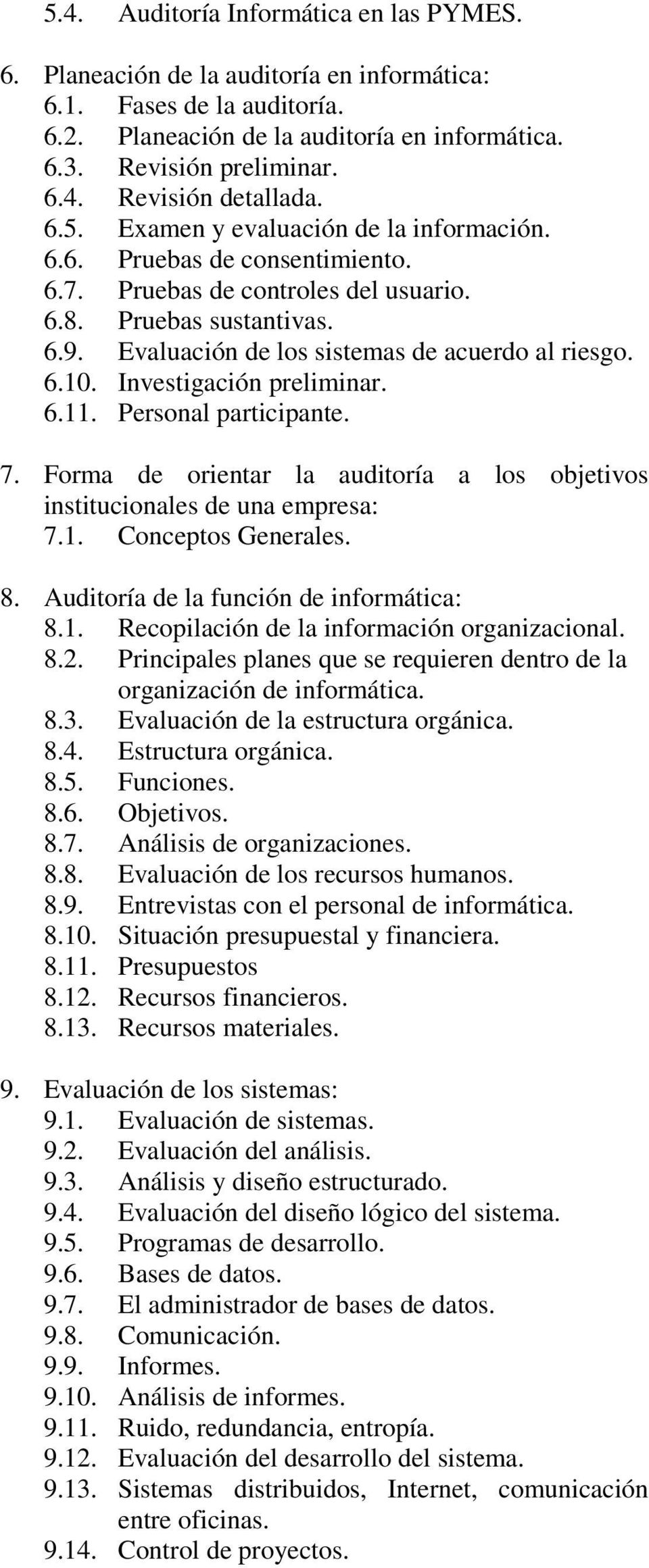 Investigación preliminar. 6.11. Personal participante. 7. Forma de orientar la auditoría a los objetivos institucionales de una empresa: 7.1. Conceptos Generales. 8.