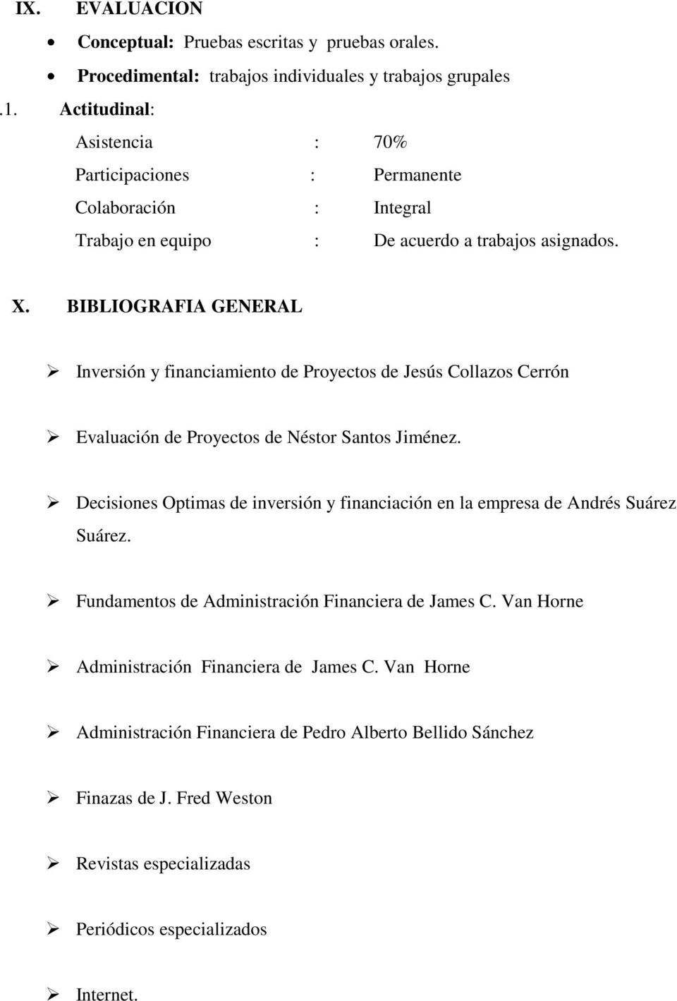 BIBLIOGRAFIA GENERAL Inversión y financiamiento de Proyectos de Jesús Collazos Cerrón Evaluación de Proyectos de Néstor Santos Jiménez.