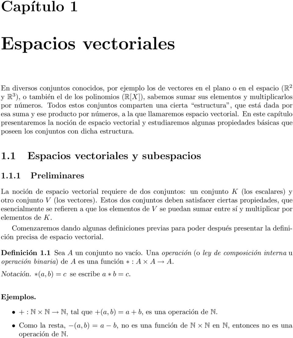 capítulo presentaremos la noción de espacio vectorial y estudiaremos algunas propiedades básicas que poseen los conjuntos con dicha estructura 11 Espacios vectoriales y subespacios 111 Preliminares