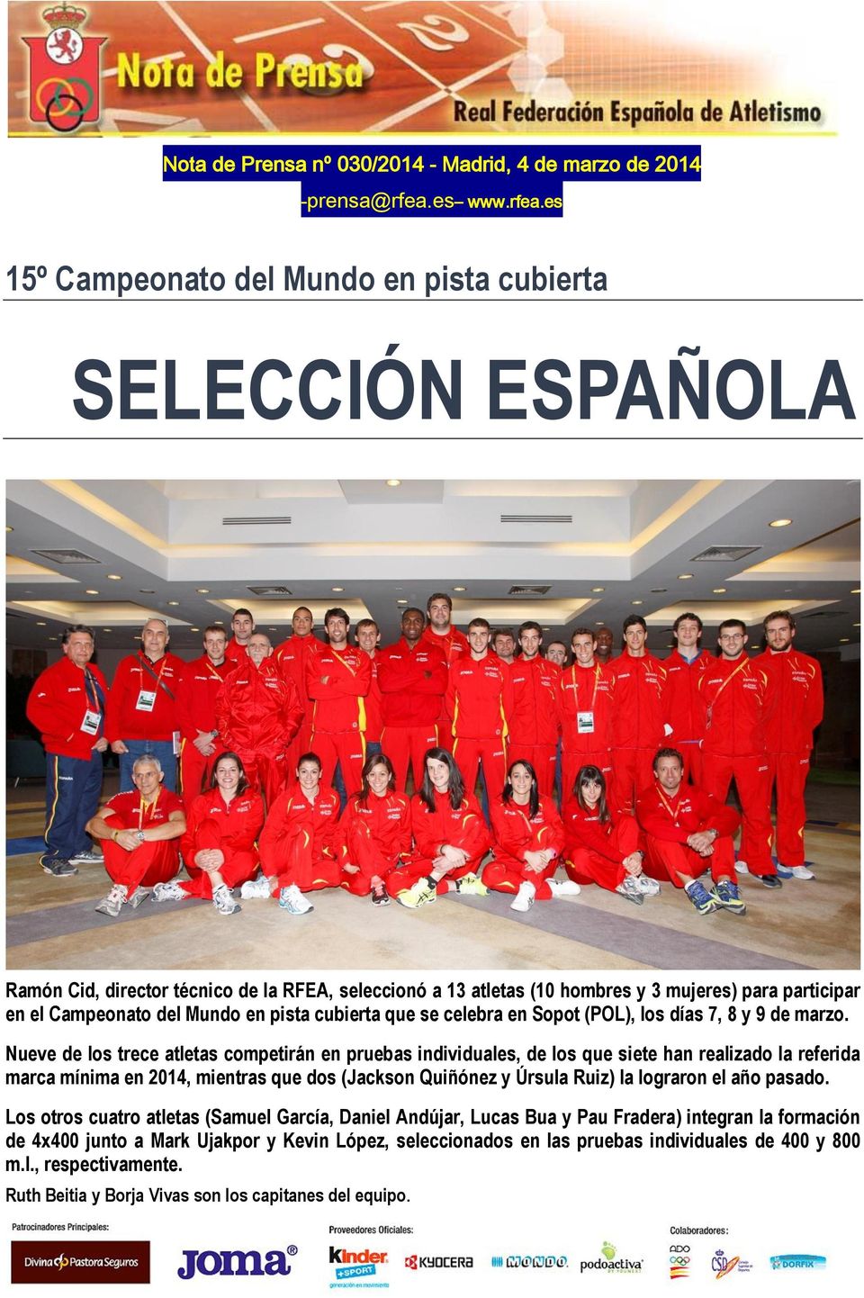 es 15º Campeonato del Mundo en pista cubierta SELECCIÓN ESPAÑOLA Ramón Cid, director técnico de la RFEA, seleccionó a 13 atletas (10 hombres y 3 mujeres) para participar en el Campeonato del Mundo en