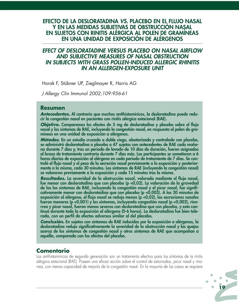 PLACEBO ON NASAL AIRFLOW AND SUBJECTIVE MEASURES OF NASAL OBSTRUCTION IN SUBJECTS WITH GRASS POLLEN-INDUCED ALLERGIC RHINITIS IN AN ALLERGEN-EXPOSURE UNIT Horak F, Stübner UP, Zieglmayer R, Harris AG