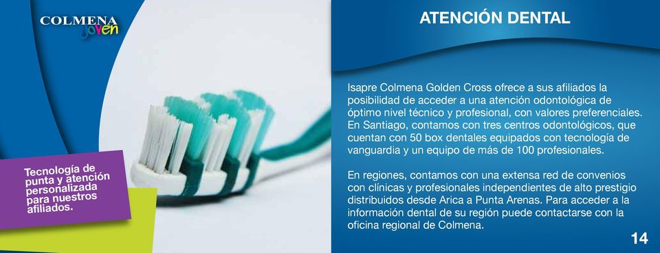 En Santiago, contamos con tres centros odontológicos, que cuentan con 50 box dentales equipados con tecnología de vanguardia y un equipo de más de 100 profesionales.