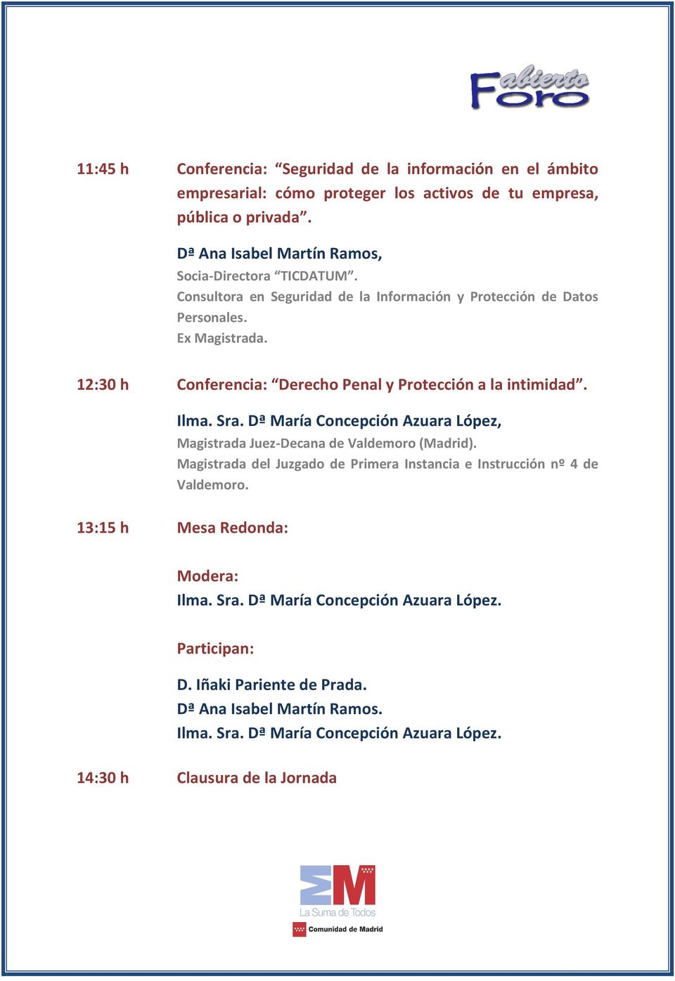 12:30 h Conferencia: Derecho Penal y Protección a la intimidad. Ilma. Sra. Dª María Concepción Azuara López, Magistrada Juez-Decana de Valdemoro (Madrid).