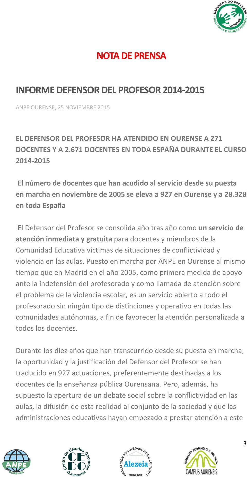 328 en toda España El Defensor del Profesor se consolida año tras año como un servicio de atención inmediata y gratuita para docentes y miembros de la Comunidad Educativa víctimas de situaciones de