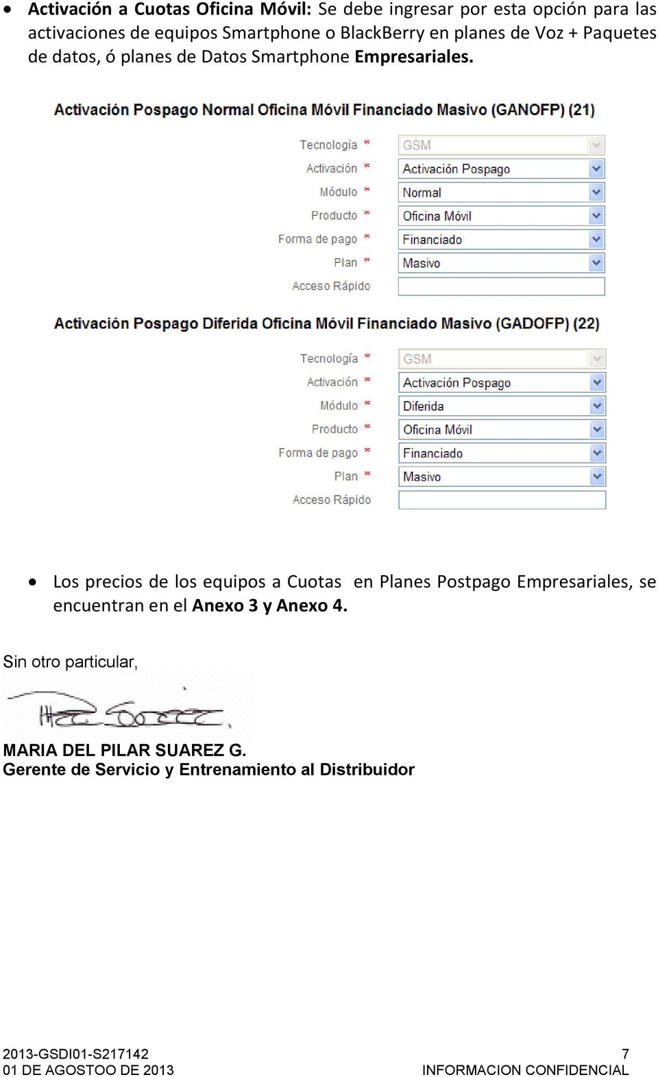 Los precios de los equipos a Cuotas en Planes Postpago Empresariales, se encuentran en el Anexo 3 y Anexo 4.