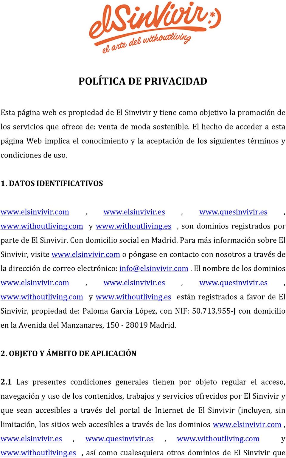 quesinvivir.es, www.withoutliving.com y www.withoutliving.es, son dominios registrados por parte de El Sinvivir. Con domicilio social en Madrid. Para más información sobre El Sinvivir, visite www.