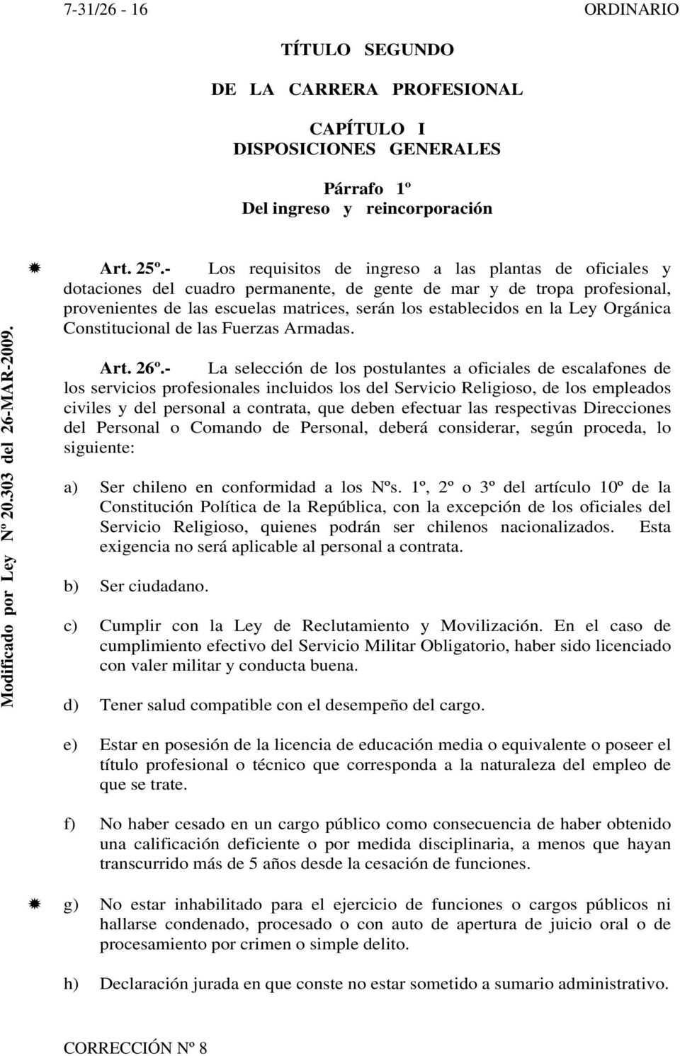 Ley Orgánica Constitucional de las Fuerzas Armadas. Art. 26º.