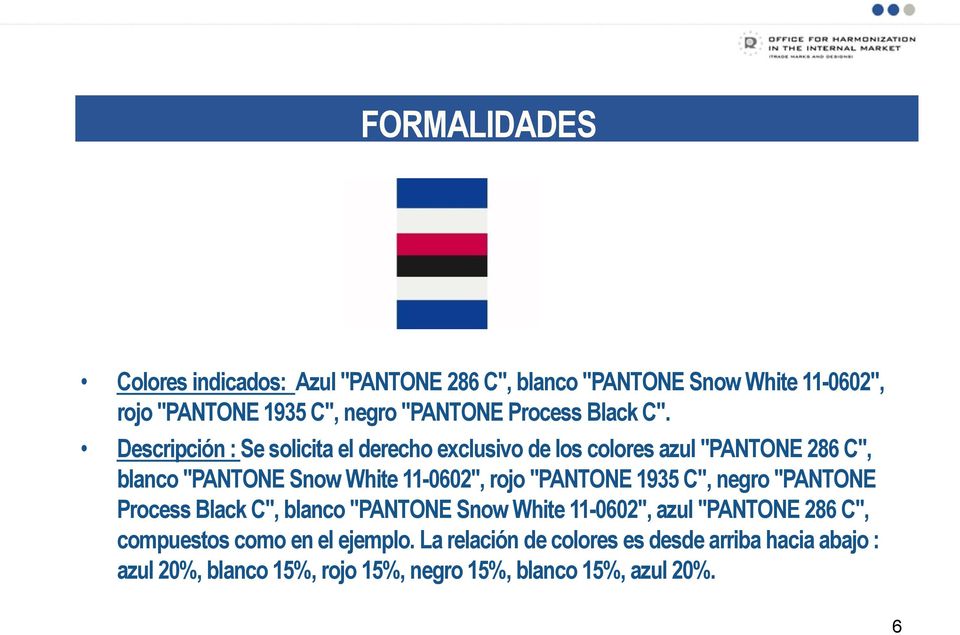 "PANTONE 1935 C", negro "PANTONE Process Black C", blanco "PANTONE Snow White 11-0602", azul "PANTONE 286 C", compuestos como en