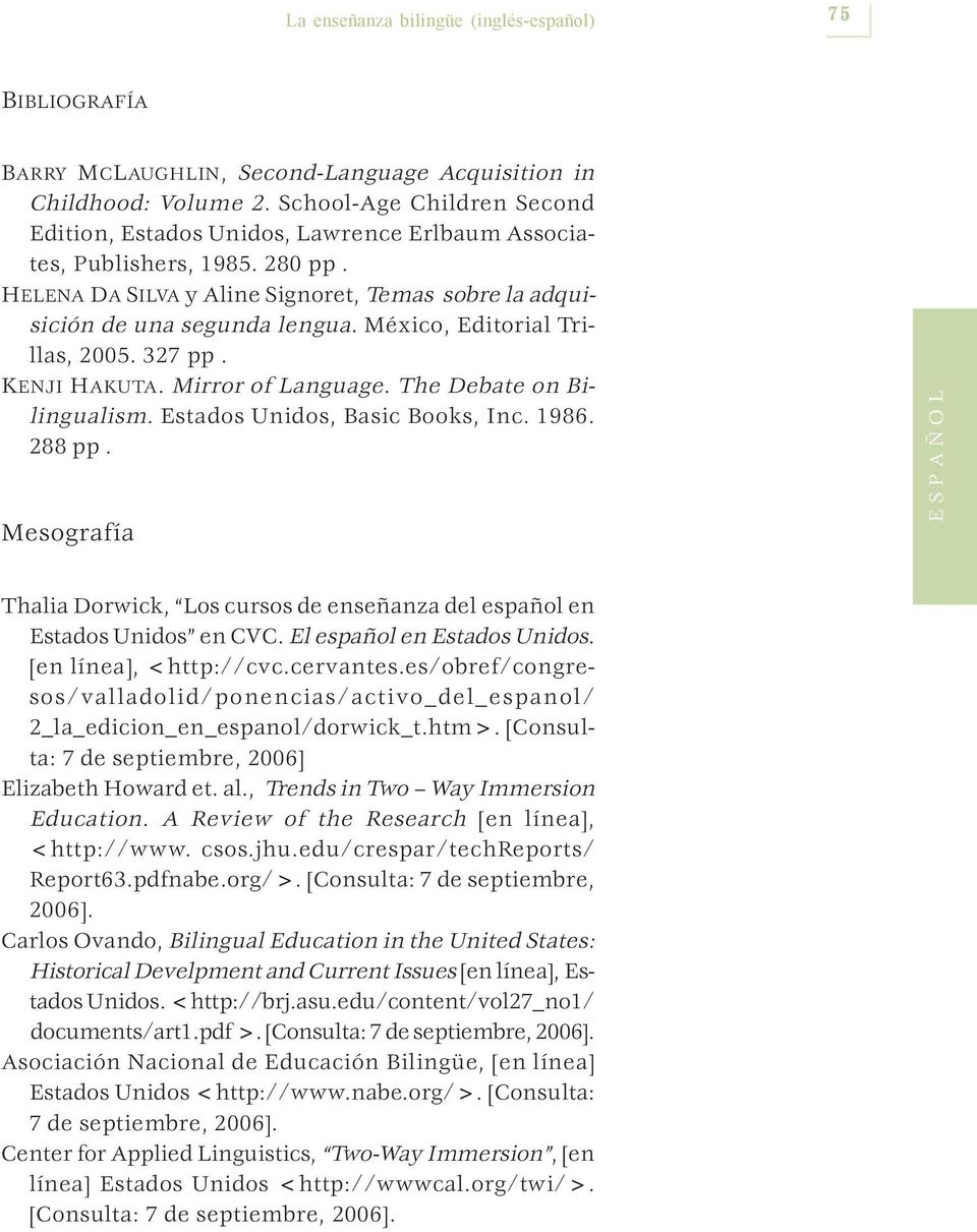 México, Editorial Trillas, 2005. 327 pp. KENJI HAKUTA. Mirror of Language. The Debate on Bilingualism. Estados Unidos, Basic Books, Inc. 1986. 288 pp.
