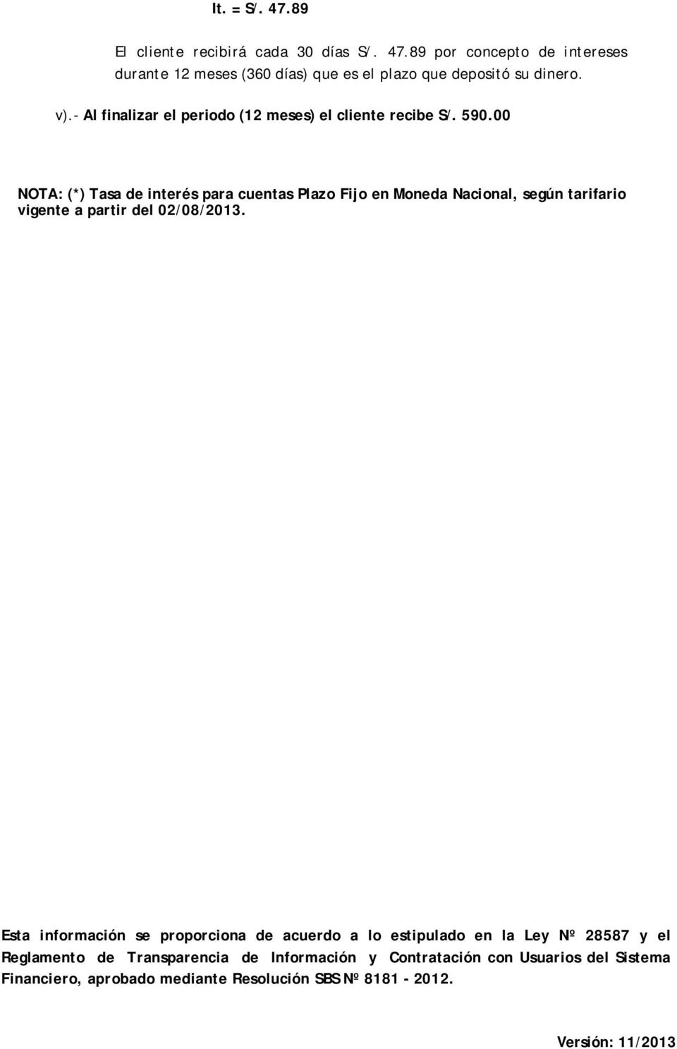 00 NOTA: (*) Tasa de interés para cuentas Plazo Fijo en Moneda Nacional, según tarifario vigente a partir del 02/08/2013.