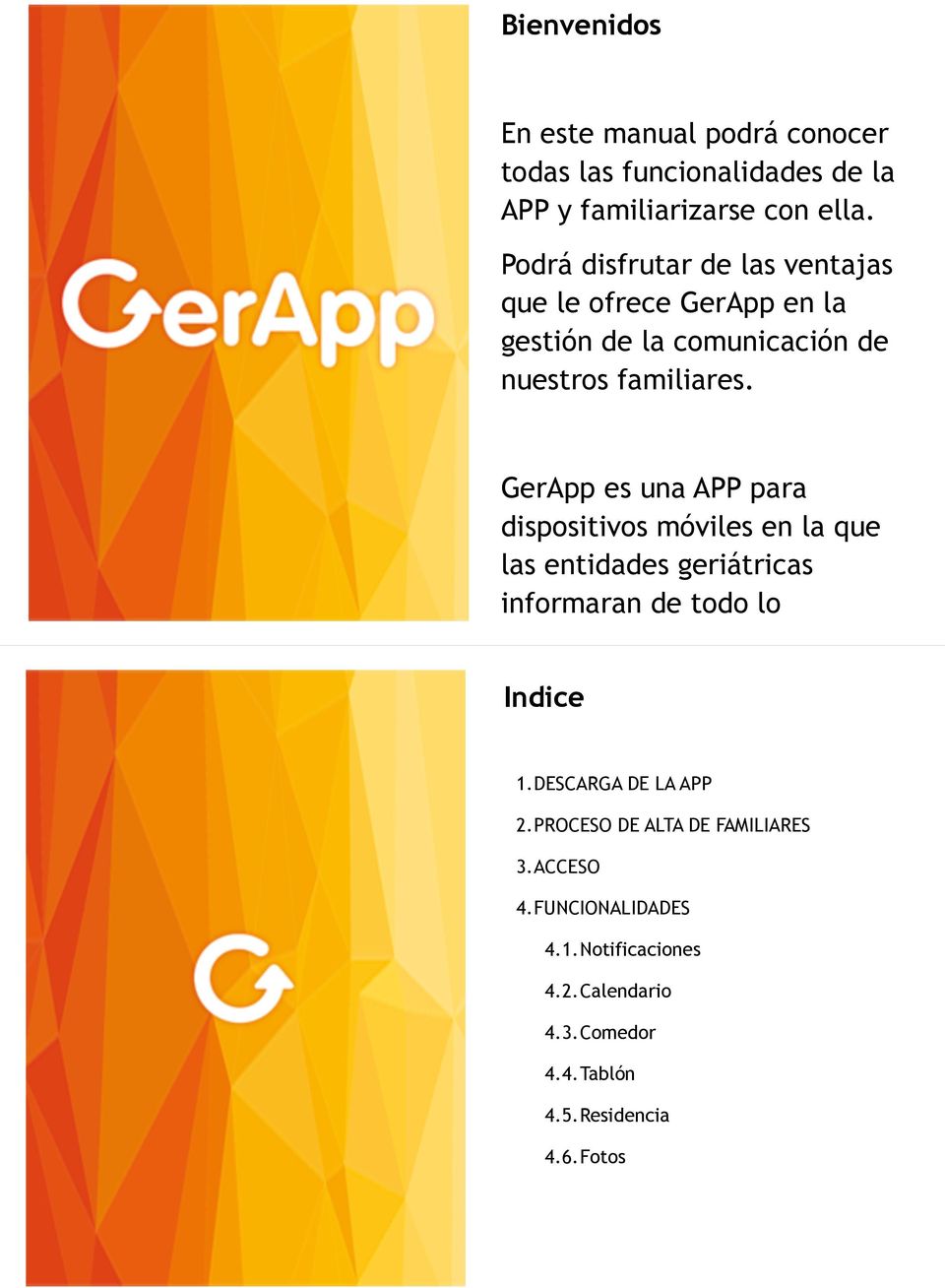 GerApp es una APP para dispositivos móviles en la que las entidades geriátricas informaran de todo lo Indice 1.