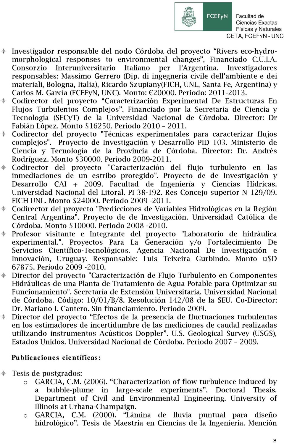 Mnt: 20000. Perid: 2011-2013. Cdirectr del pryect Caracterización Experimental De Estructuras En Flujs Turbulents Cmplejs.