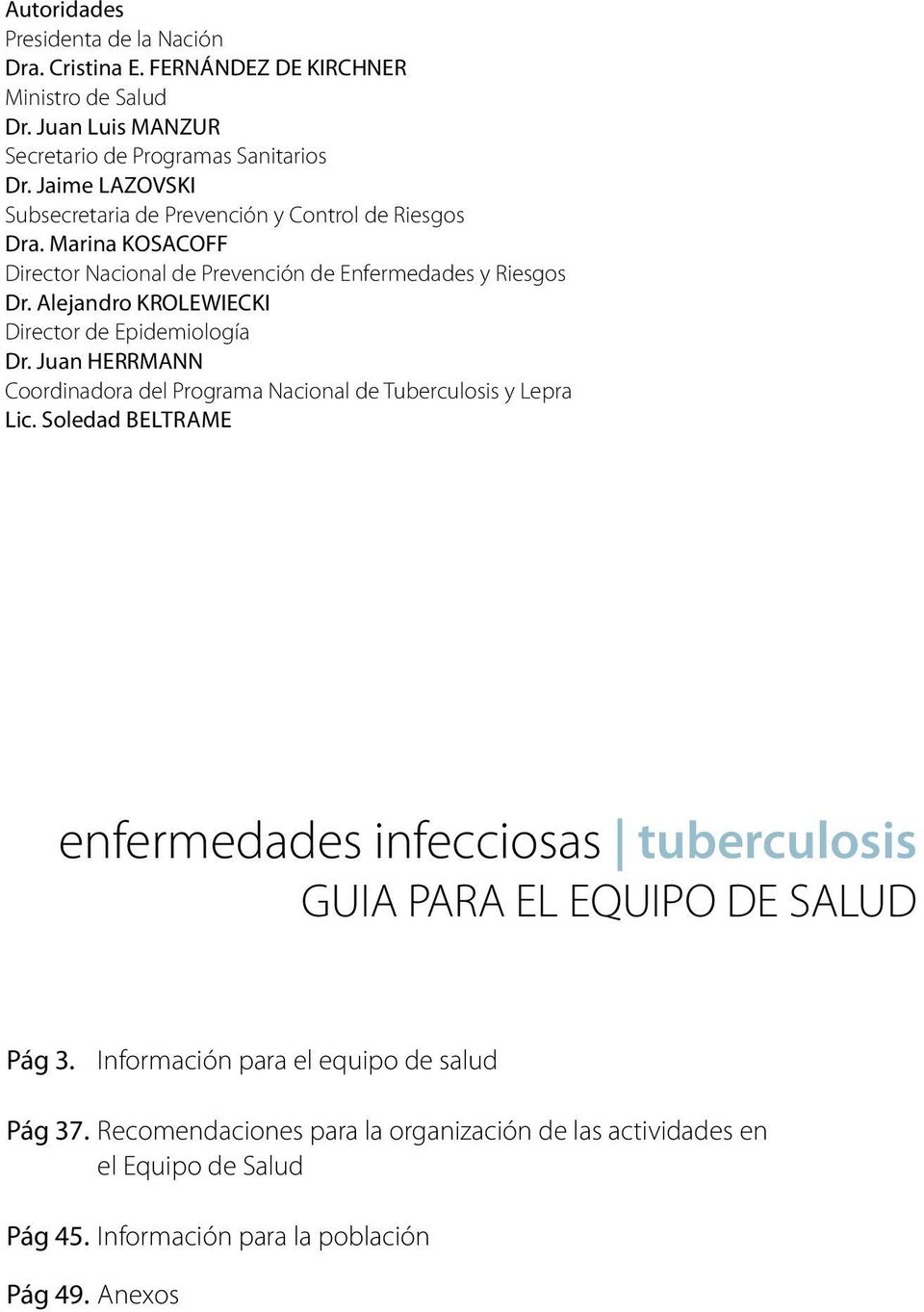 Alejandro KROLEWIECKI Director de Epidemiología Dr. Juan HERRMANN Coordinadora del Programa Nacional de Tuberculosis y Lepra Lic.