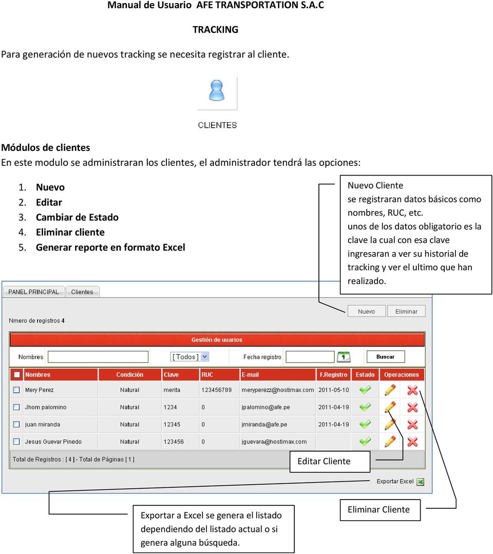 Eliminar cliente 5. Generar reporte en formato Excel Nuevo Cliente se registraran datos básicos como nombres, RUC, etc.
