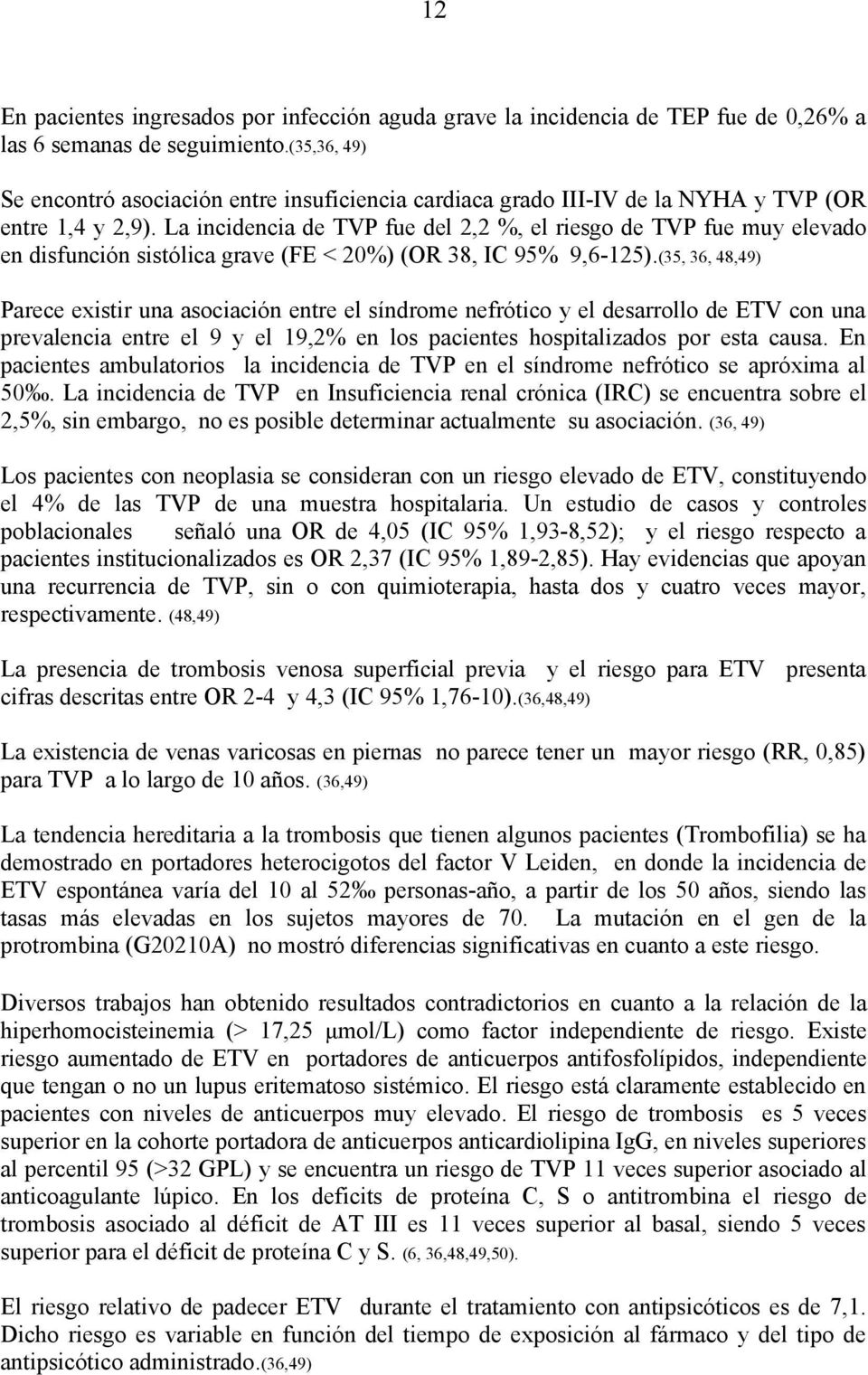 La incidencia de TVP fue del 2,2 %, el riesgo de TVP fue muy elevado en disfunción sistólica grave (FE < 20%) (OR 38, IC 95% 9,6-125).