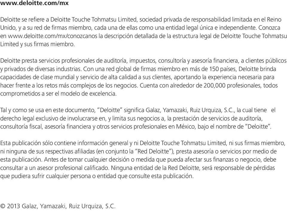 única e independiente. Conozca en com/mx/conozcanos la descripción detallada de la estructura legal de Deloitte Touche Tohmatsu Limited y sus firmas miembro.