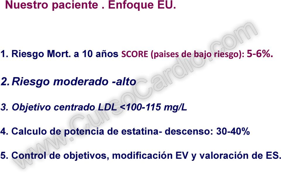 Riesgo moderado -alto 3. Objetivo centrado LDL <100-115 mg/l 4.