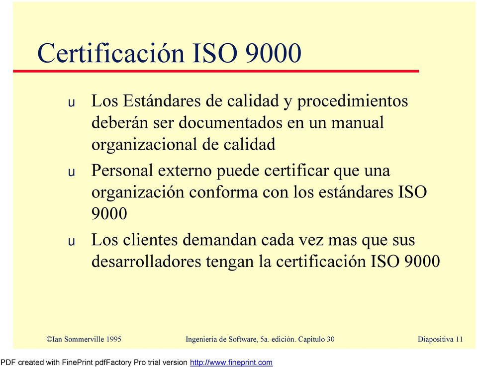 los estándares ISO 9000 Los clientes demandan cada vez mas qe ss desarrolladores tengan la