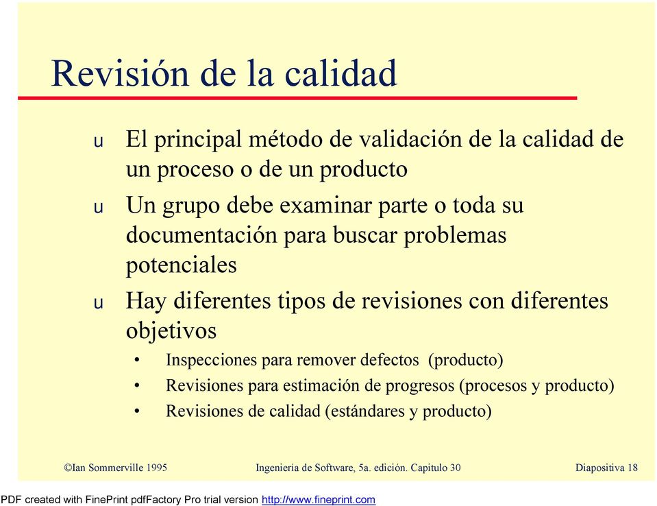diferentes objetivos Inspecciones para remover defectos (prodcto) Revisiones para estimación de progresos (procesos y