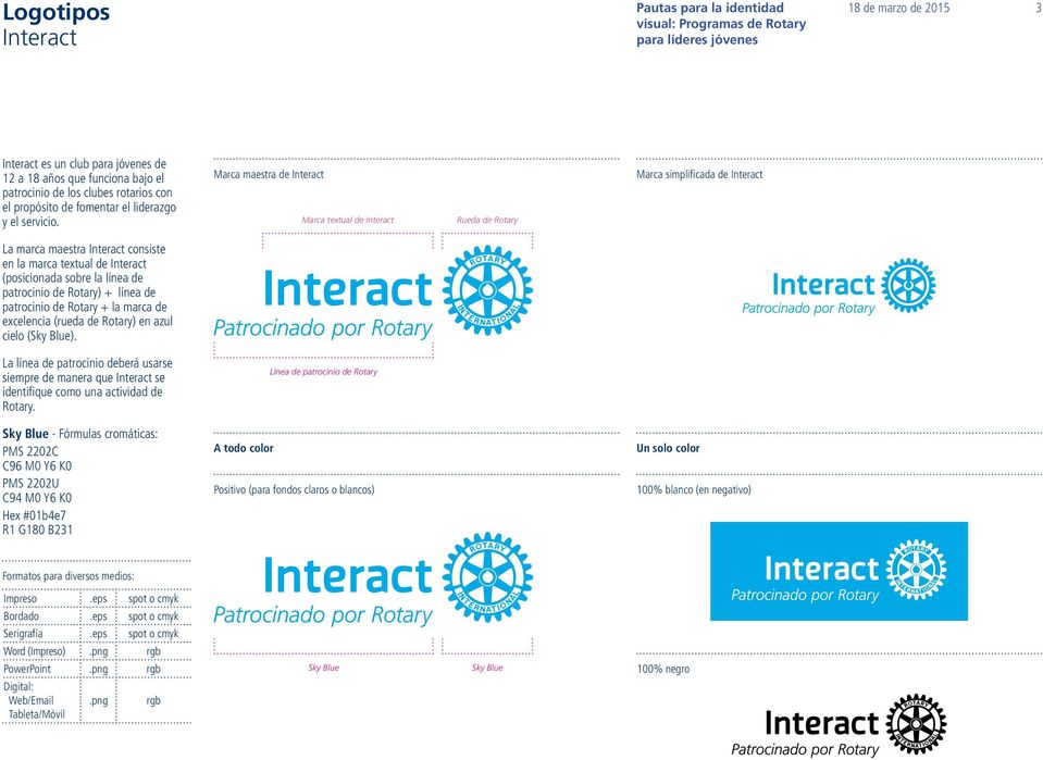 Marca maestra de Interact Marca textual de Interact Rueda de Rotary Marca simplificada de Interact La marca maestra Interact consiste en la marca textual de Interact (posicionada sobre la línea de