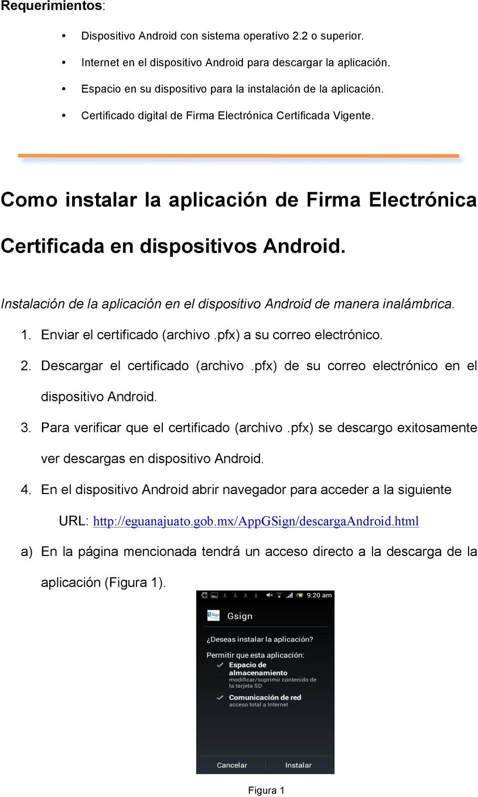 Como instalar la aplicación de Firma Electrónica Certificada en dispositivos Android. Instalación de la aplicación en el dispositivo Android de manera inalámbrica. 1. Enviar el certificado (archivo.