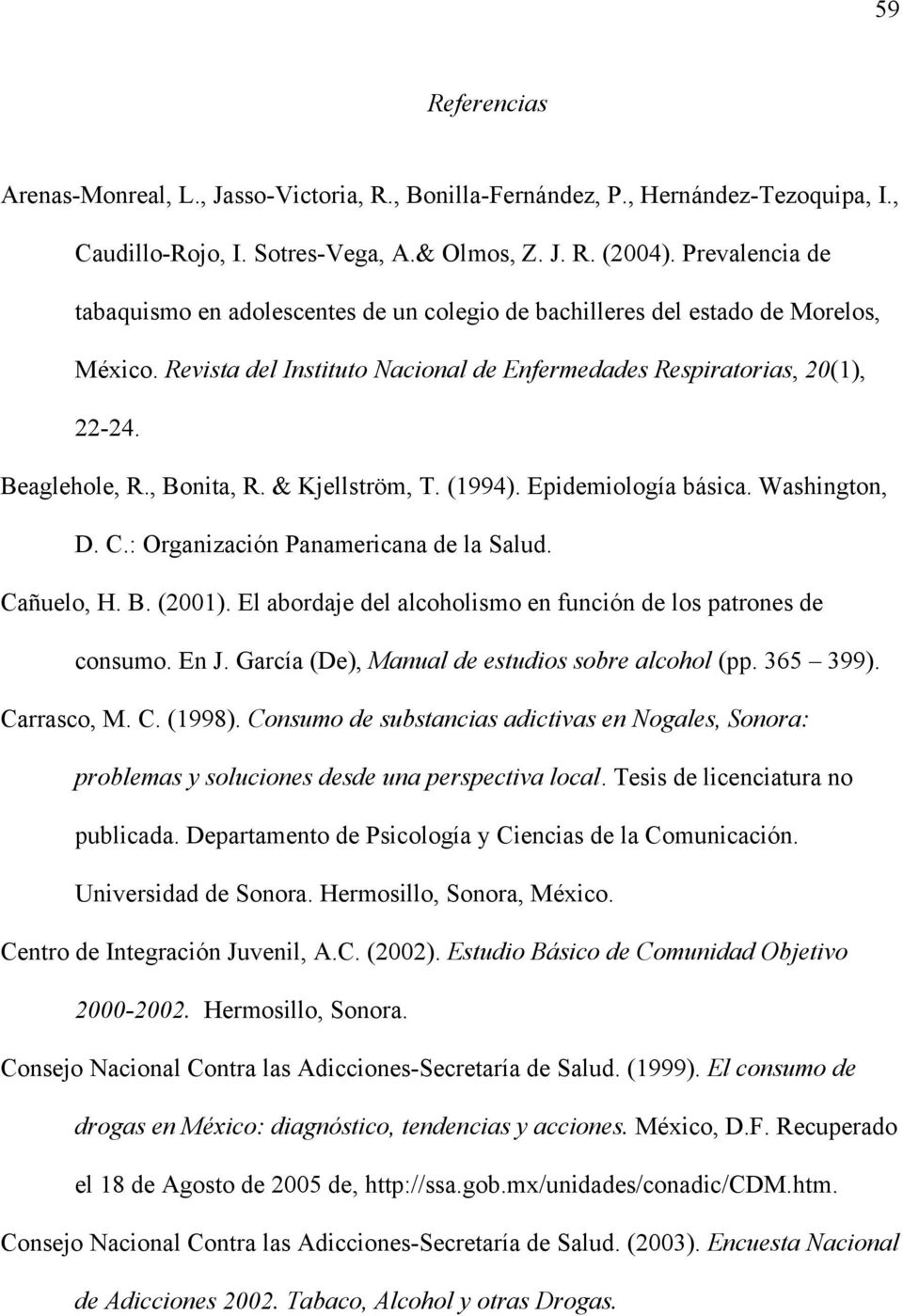 , Bonita, R. & Kjellström, T. (1994). Epidemiología básica. Washington, D. C.: Organización Panamericana de la Salud. Cañuelo, H. B. (2001).