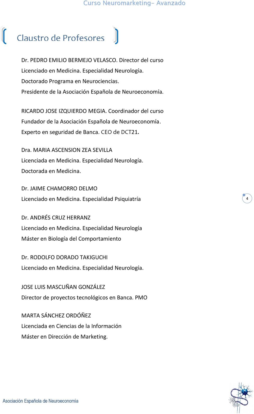 Doctorada en Medicina. Dr. JAIME CHAMORRO DELMO Licenciado en Medicina. Especialidad Psiquiatría 4 Dr. ANDRÉS CRUZ HERRANZ Licenciado en Medicina.