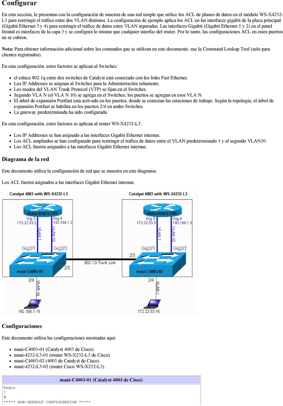 Las interfaces Gigabit (Gigabit Ethernet 1 y 2) en el panel frontal es interfaces de la capa 3 y se configura lo mismo que cualquier interfaz del router.