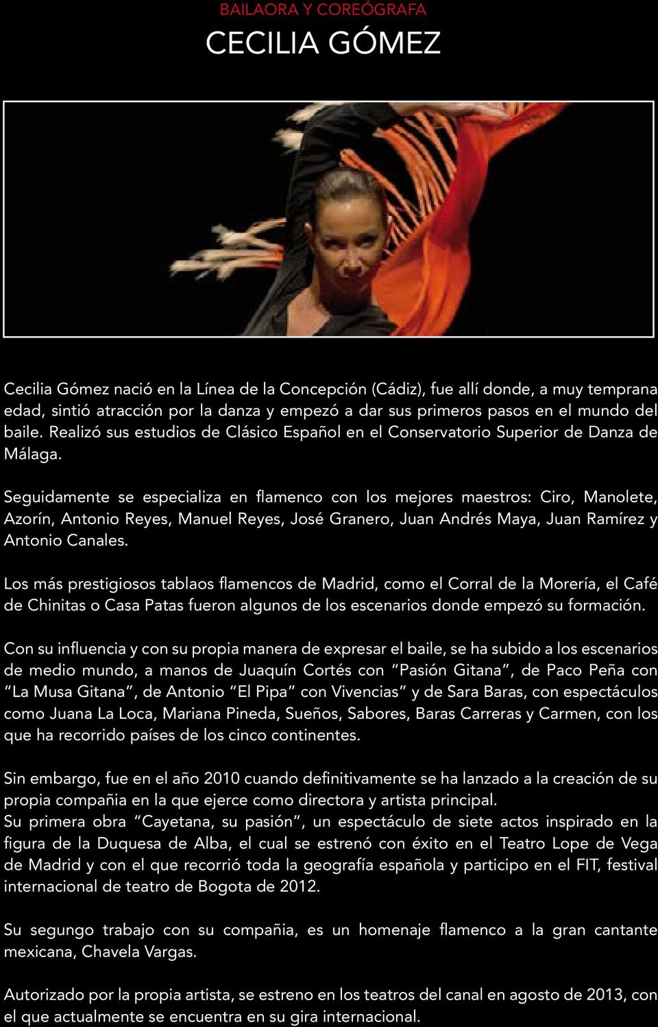 Seguidamente se especializa en flamenco con los mejores maestros: Ciro, Manolete, Azorín, Antonio Reyes, Manuel Reyes, José Granero, Juan Andrés Maya, Juan Ramírez y Antonio Canales.