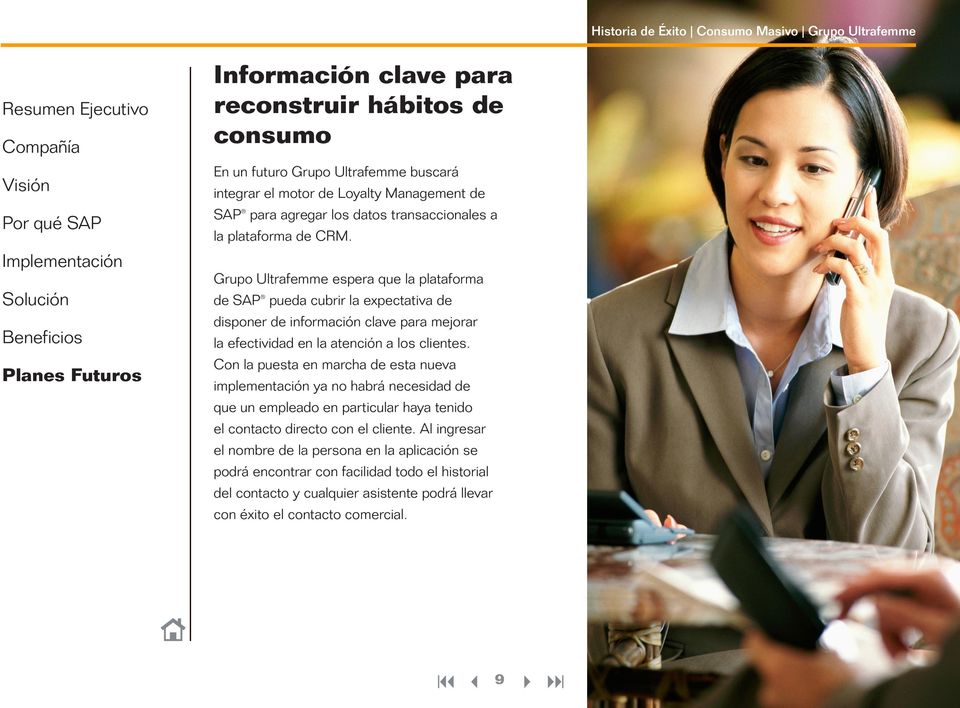 Grupo Ultrafemme espera que la plataforma de SAP pueda cubrir la expectativa de disponer de información clave para mejorar la efectividad en la atención a los clientes.
