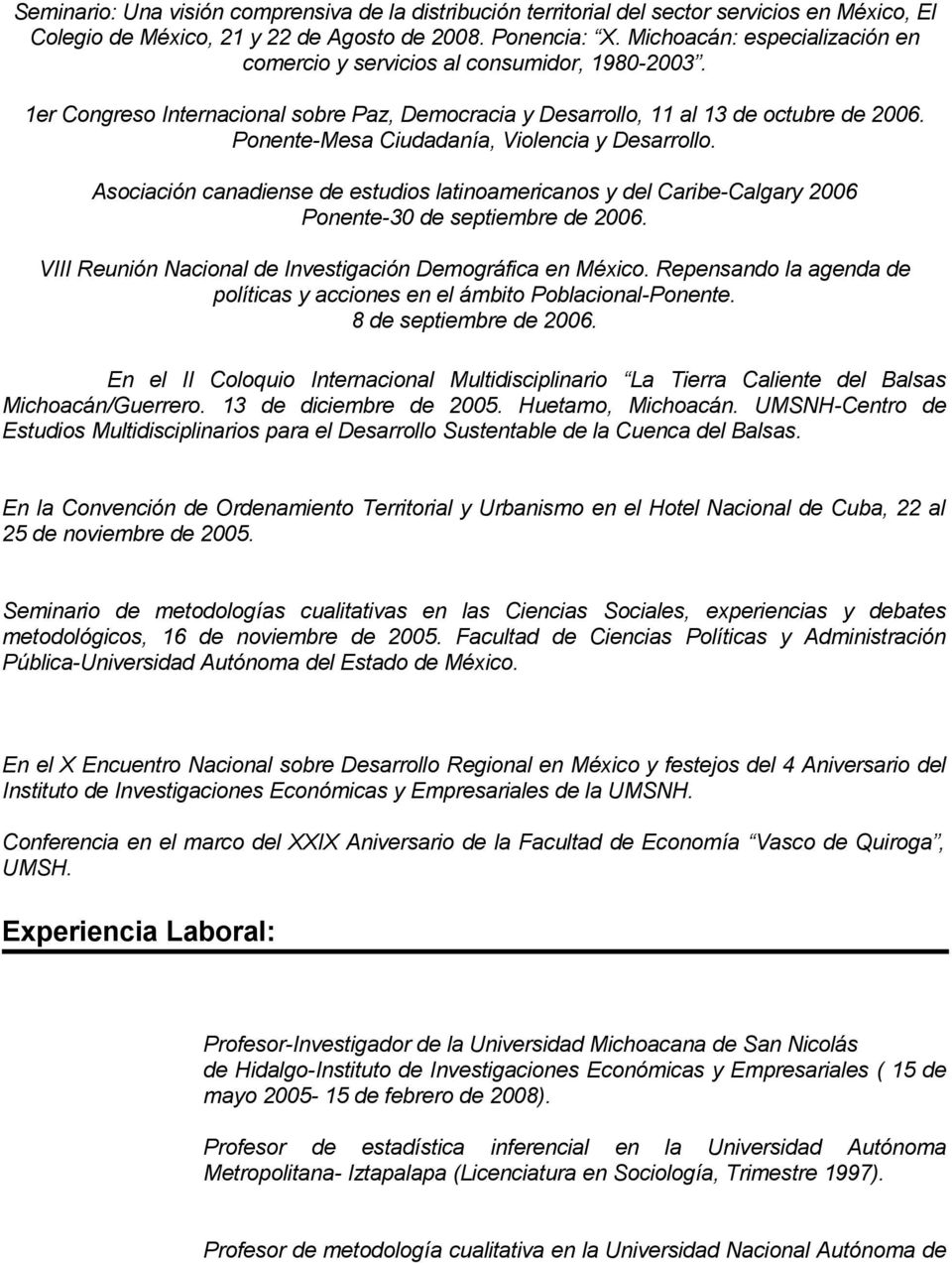 Ponente-Mesa Ciudadanía, Violencia y Desarrollo. Asociación canadiense de estudios latinoamericanos y del Caribe-Calgary 2006 Ponente-30 de septiembre de 2006.